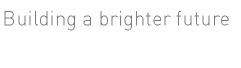 Building a brighter future